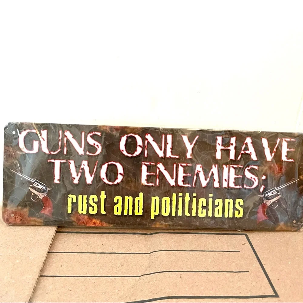 NEW Guns Only Have Two Enemies Rust And Politicians Metal Sign